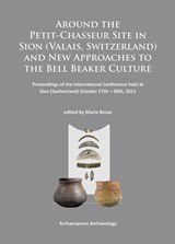 Around the Petit-Chasseur Site in Sion (Valais, Switzerland) and New Approaches to the Bell Beaker Culture - Marie Besse - 9781784910242