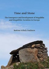 Time and Stone: The Emergence and Development of Megaliths and Megalithic Societies in Europe - Bettina Schulz Paulsson - 9781784916855