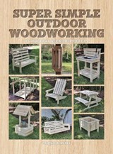 Super Simple Outdoor Woodworking - Randall A. Maxey - 9781784946203