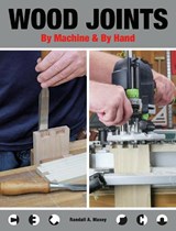 Wood Joints by Machine & by Hand - Randall A. Maxey - 9781784946579