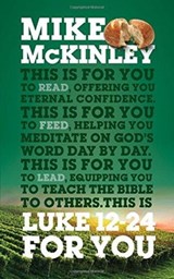 Luke 12-24 For You - Mike McKinley - 9781784981112