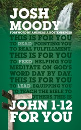 John 1 – 12 For You - Josh Moody - 9781784982157