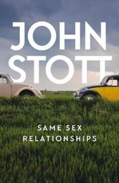 Same Sex Relationships, John Stott - Paperback - 9781784982652