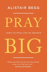 Pray Big - Alistair Begg - 9781784983369
