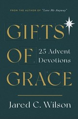 GIFTS OF GRACE - Jared C. Wilson - 9781784985950