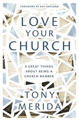 Love Your Church - Tony Merida - 9781784986087