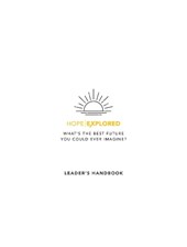 Hope Explored Leader's Handbook: What's the Best Future You Could Ever Imagine?