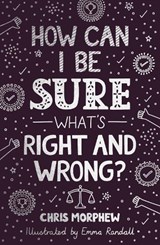 How Can I Be Sure What's Right and Wrong? - Chris Morphew - 9781784988715