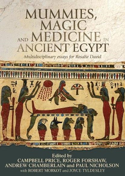 Mummies, Magic and Medicine in Ancient Egypt, PRICE,  Campbell ; Forshaw, Roger ; Chamberlain, Andrew - Paperback - 9781784992446