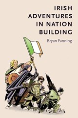 Irish Adventures in Nation-Building - Bryan Fanning - 9781784993238