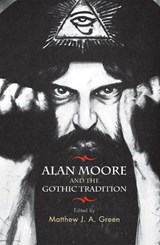Alan Moore and the Gothic Tradition - Matthew Green - 9781784993634
