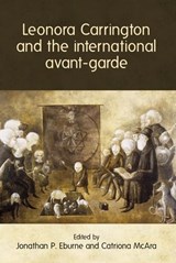 Leonora Carrington and the International Avant-Garde - Jonathan P. Eburne ; Catriona McAra - 9781784994365