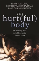 The Hurt(Ful) Body - Tomas Macsotay ; Cornelis van der Haven ; Karel Vanhaesebrouck - 9781784995164