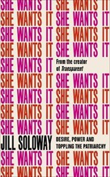 She Wants It - Jill Soloway - 9781785032844