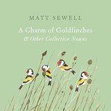 A Charm of Goldfinches and Other Collective Nouns - Matt Sewell - 9781785033889