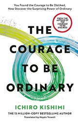 The Courage to be Ordinary - Ichiro Kishimi - 9781785046773