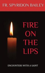 Fire On The Lips - Father Spyridon Bailey - 9781785107399