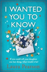 I Wanted You To Know - Laura Pearson - 9781785136191