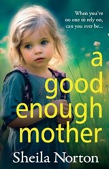 A Good Enough Mother - Sheila Norton - 9781785136610