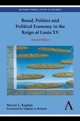 Bread, Politics and Political Economy in the Reign of Louis XV - Steven L. Kaplan - 9781785275425
