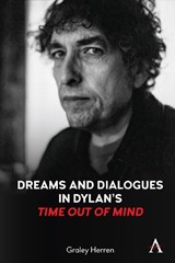 Dreams and Dialogues in Dylan's "Time Out of Mind" - Graley Herren - 9781785278464