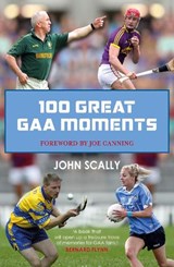 100 Great GAA Moments - John Scally - 9781785302442