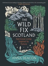 The Wild Fix Scotland - Anna Deacon - 9781785308970