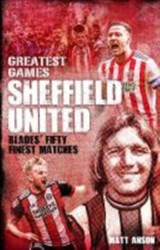 Sheffield United Greatest Games - Matt Anson - 9781785315503