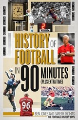 The History of Football in 90 Minutes - Ben Jones ; Gareth Thomas - 9781785318399