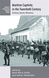 Wartime Captivity in the 20th Century - Anne-Marie Pathe ; Fabien Theofilakis ; Helen McPhail - 9781785332586