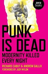 Punk Is Dead: Modernity Killed Every Night - Richard Cabut ; Andrew Gallix - 9781785353468