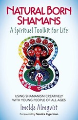 Natural Born Shamans - A Spiritual Toolkit for Life - Imelda Almqvist - 9781785353697