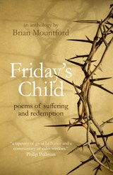 Friday`s Child - poems of suffering and redemption - Brian Mountford - 9781785357411