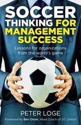 Soccer Thinking for Management Success - Peter Loge - 9781785357558