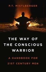 The Way of the Conscious Warrior - P.T. Mistlberger - 9781785358746