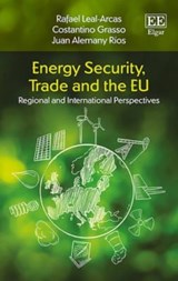 Energy Security, Trade and the EU - Rafael Leal-Arcas ; Costantino Grasso ; Juan Alemany Rios - 9781785366734