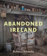 Abandoned Ireland - Rebecca Brownlie - 9781785374326