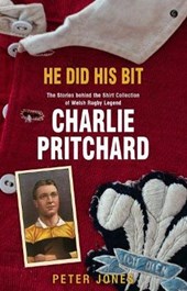 The He Did his Bit - Stories Behind the Shirt Collection of Welsh Rugby Legend Charlie Pritchard