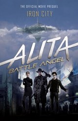 Alita: Battle Angel - Iron City - Pat Cadigan - 9781785658372
