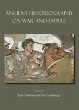 Ancient Historiography on War and Empire - Timothy Howe ; Sabine Muller ; Richard Stoneman - 9781785702990