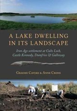 A Lake Dwelling in Its Landscape - Graeme Cavers ; Anne Crone - 9781785703737