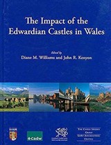 The Impact of the Edwardian Castles in Wales - Diane Williams ; John R. Kenyon - 9781785704697