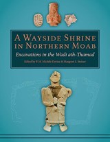 A Wayside Shrine in Northern Moab: Excavations in Wadi ath-Thamad - P. M. Michele Daviau ; Margreet L. Steiner - 9781785707087