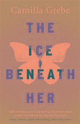The Ice Beneath Her - Camilla Grebe - 9781785761973