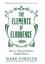 The Elements of Eloquence - Mark Forsyth - 9781785781728