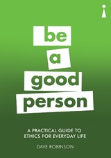 A Practical Guide to Ethics for Everyday Life - Dave Robinson - 9781785783302
