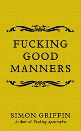Fucking Good Manners - Simon Griffin - 9781785785511