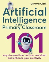 Artificial Intelligence in the Primary Classroom - Gemma Clark - 9781785837142