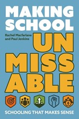 Making School Unmissable - Rachel Macfarlane ; Paul Jenkins - 9781785837944