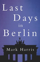 Last Days in Berlin - Mark Harris - 9781785892974